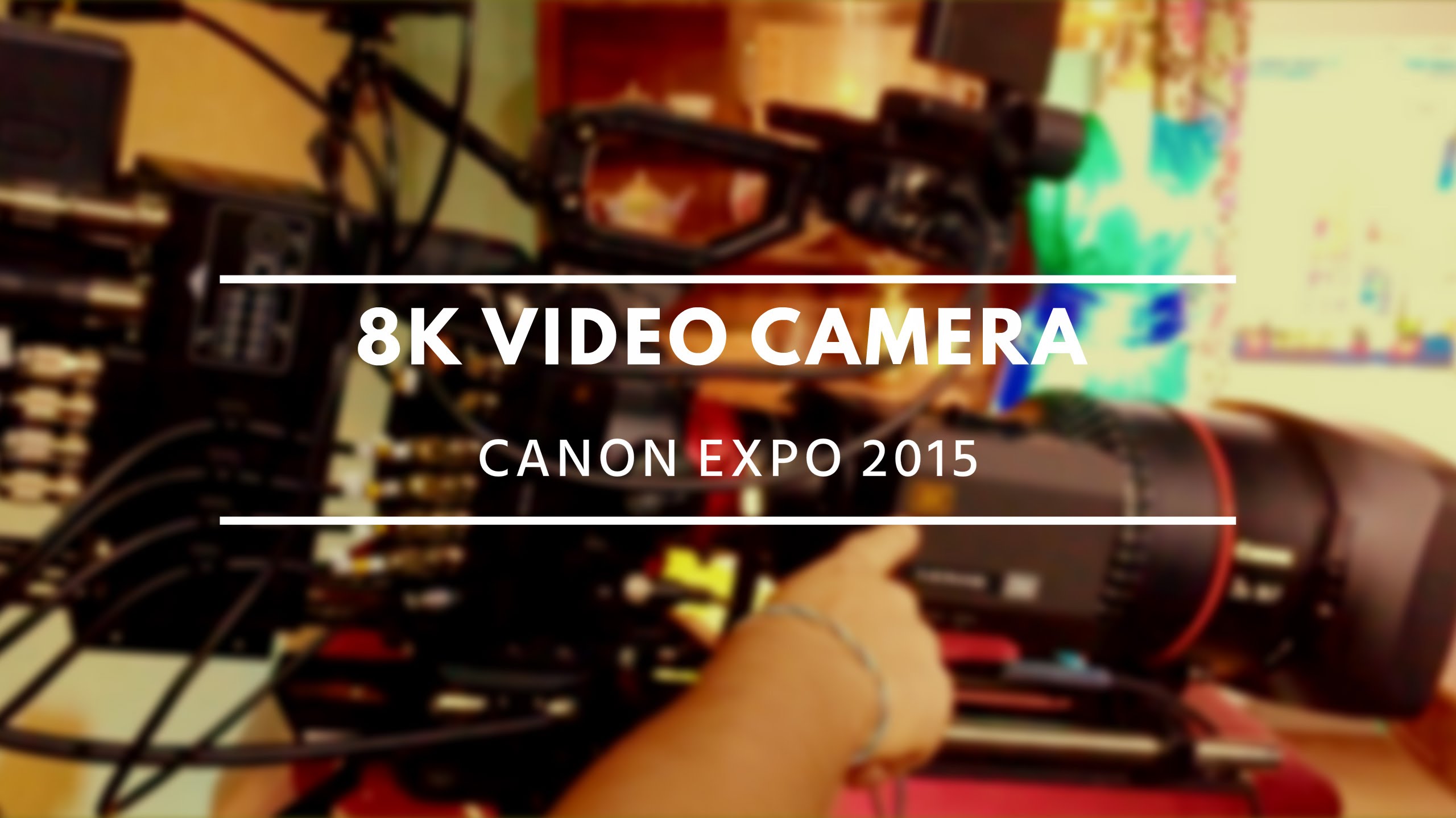 8K Video Camera / Canon EXPO 2015 Paris