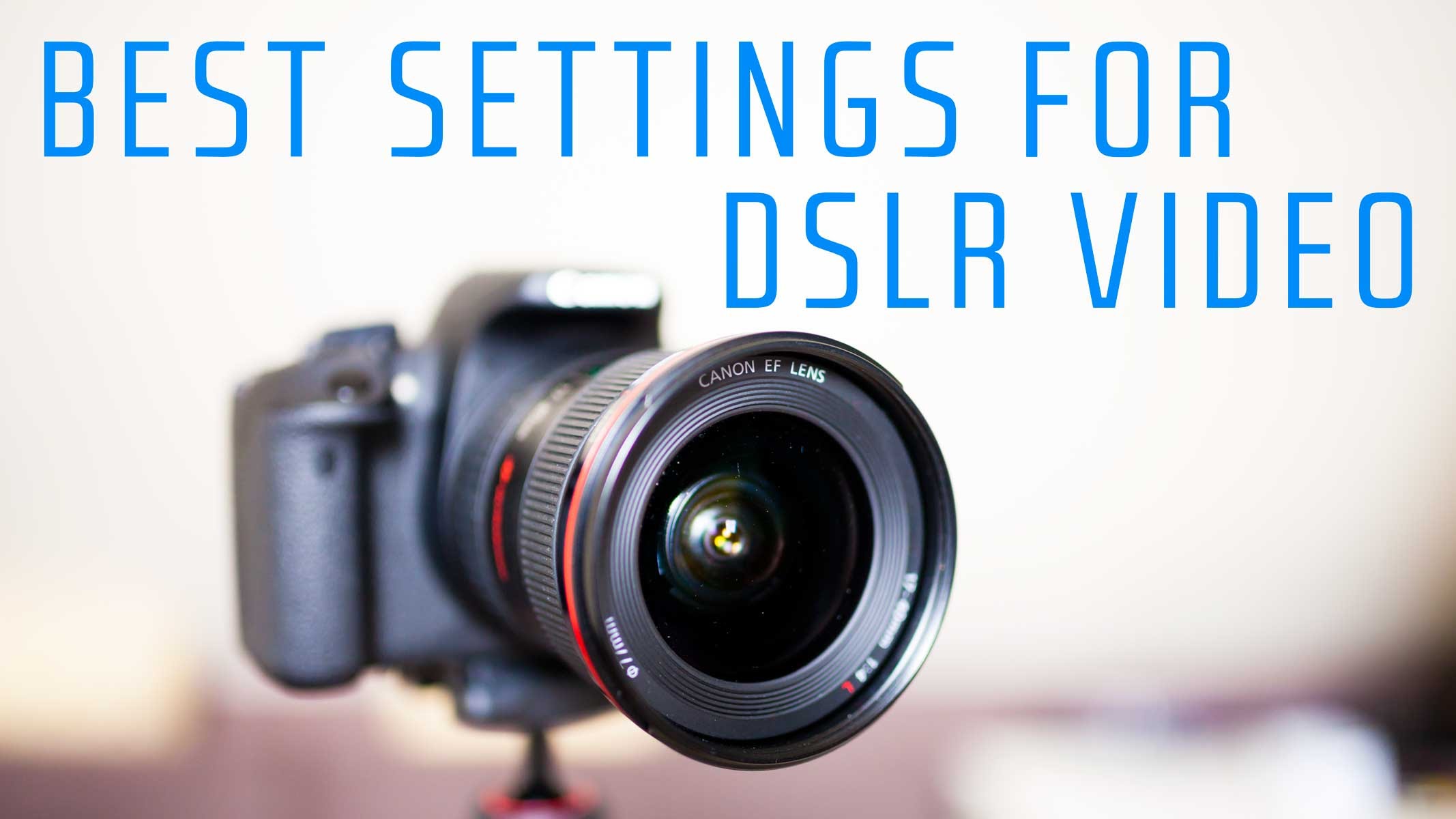 Best DSLR Video Settings