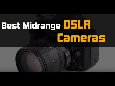 Best Midrange DSLR Cameras