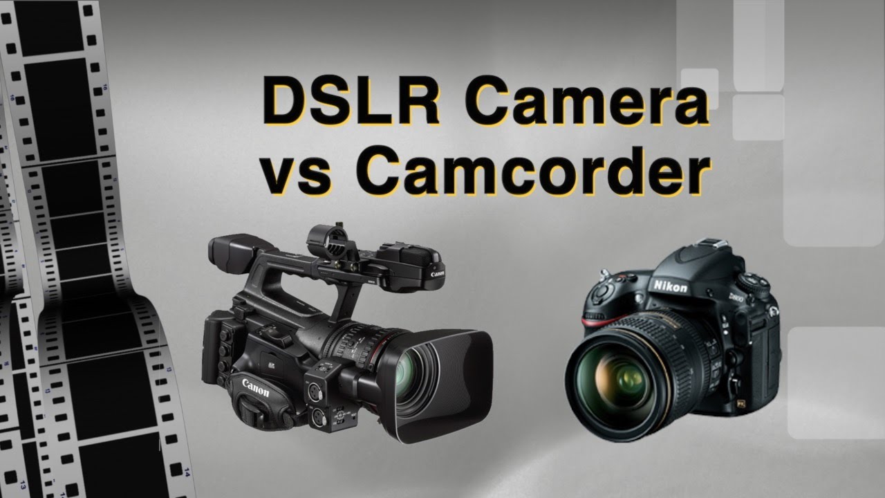 DSLR Video Camera Versus the Camcorder