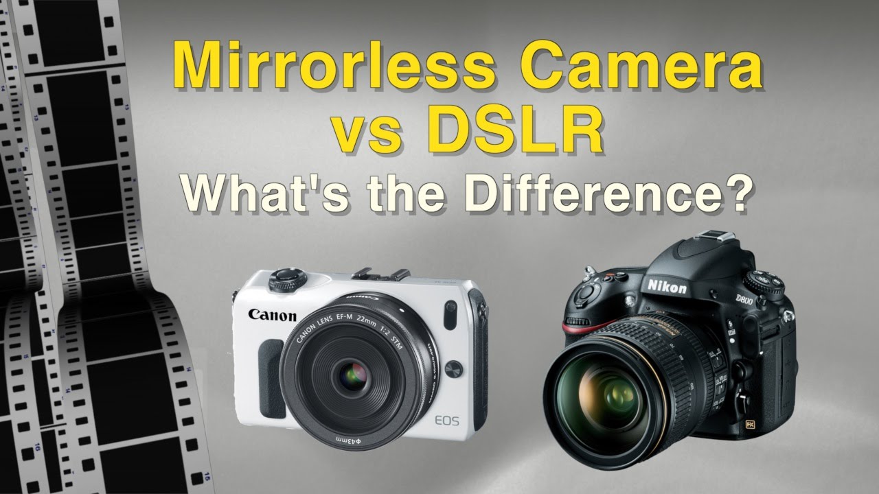 Mirrorless Camera vs DSLR