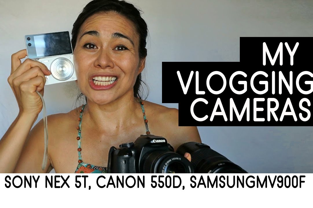 MY VLOGGING CAMERAS : Sony NEX-5T & Canon 550D Review
