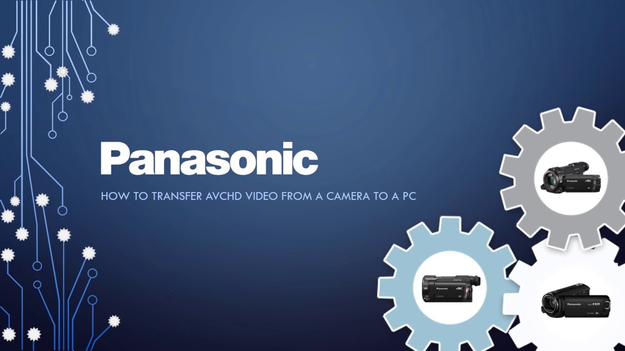 Panasonic Camera – How to transfer AVCHD Video to a PC