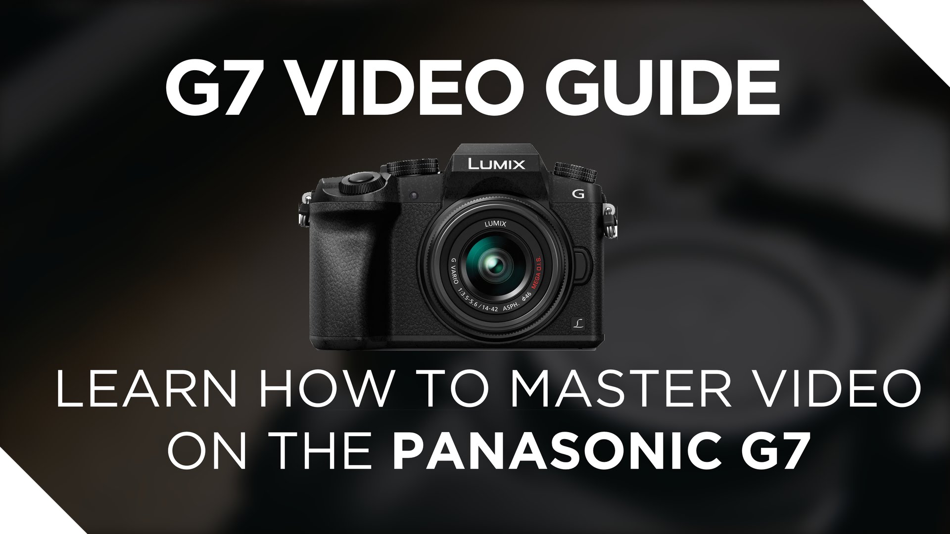 Panasonic G7 Video Guide