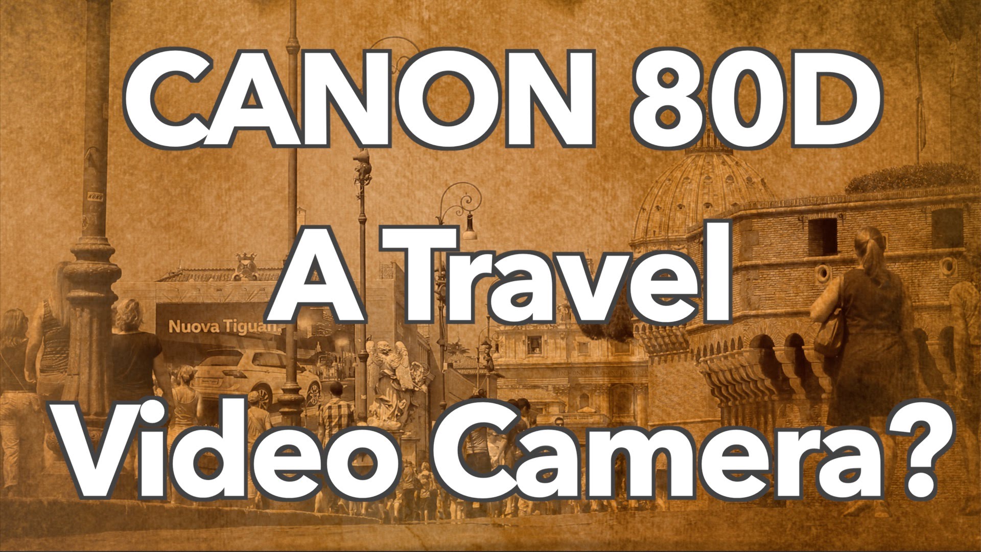The Canon 80D – A Good Travel Video Camera?