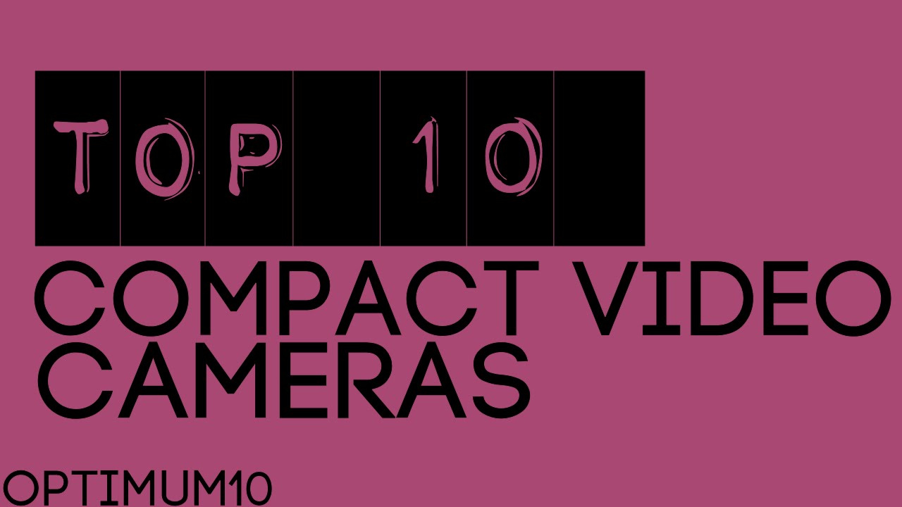 Top 10 Compact Video Cameras (October 2014 Edition)